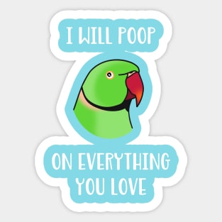 green Indian Ringneck, I will poop on everything you love Sticker